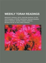 Weekly Torah Readings Bereishit (Parsha), Re'eh, Shoftim (Parsha), KI Tisa, Va'etchanan, KI Teitzei, Mishpatim, Pinchas (Parsha), Noach (Par,1157486266,9781157486268
