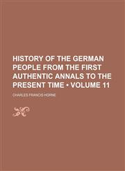 History of the German People From the First Authentic Annals to the Present Time (Volume 11),1154290700,9781154290707