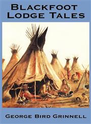 Blackfoot Lodge Tales,1934451975,9781934451977
