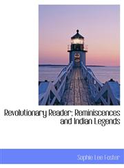 Revolutionary Reader; Reminiscences and Indian Legends,1116805723,9781116805727