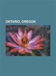 Ontario, Oregon Ore-Ida, Ontario High School, Treasure Valley Community College, Ksrv, Kmba-LP, Ksrv-FM, Ontario Municipal Airport,1155971043,9781155971049