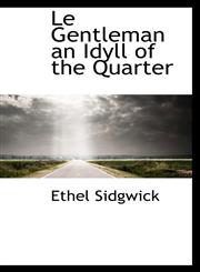 Le Gentleman an Idyll of the Quarter,1110851502,9781110851508
