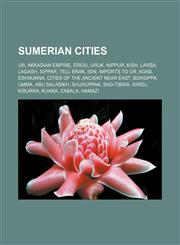 Sumerian cities Ur, Akkadian Empire, Eridu, Uruk, Nippur, Kish, Larsa, Lagash, Sippar, Tell Brak, Isin, Imports to Ur, Adab, Eshnunna,1155685849,9781155685847