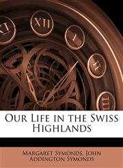 Our Life in the Swiss Highlands,1142358704,9781142358709