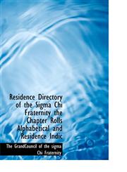 Residence Directory of the Sigma Chi Fraternity the Chapter Rolls Alphabetical and Residence Indic,1115991841,9781115991841