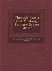 Through Russia On A Mustang - Primary Source Edition,1294064770,9781294064770