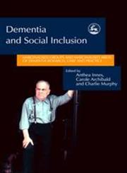 Dementia and Social Inclusion Marginalised Groups and Marginalised Areas of Dementia Research, Care and Practice,1843101742,9781843101741