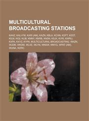 Multicultural Broadcasting Stations Kahz, Kali-FM, Kari (Am), Kazn, Kbla, Kchn, Kdft, Kest, Kilm, Kiqi, Klib, Kmny, Kmrb, Knsn, Ksjx, Kvri, Kwru, Kxp,1155228006,9781155228006