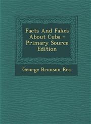 Facts And Fakes About Cuba - Primary Source Edition,1295662264,9781295662265