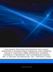 Articles On Electronic Frontier Foundation, including Bernstein V. United States, American Civil Liberties Union V. Ashcroft (2004), Operation Sundevil, Universal V. Reimerdes, The Chamberlain Group, Inc. V. Skylink Technologies, Inc.,1242600035,9781242600036