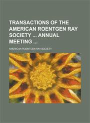 Transactions of the American Roentgen Ray Society  Annual Meeting,1236900618,9781236900616