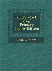 Is Life Worth Living? - Primary Source Edition,1287993893,9781287993896