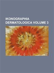 Ikonographia dermatologica Volume 3,1130661490,9781130661491