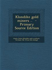 Klondike Gold Miners ..,128762085X,9781287620853