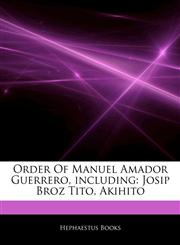Articles On Order Of Manuel Amador Guerrero, including Josip Broz Tito, Akihito,124475031X,9781244750319