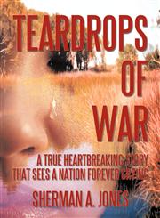 Teardrops of War A True Heartbreaking Story That Sees a Nation Forever Crying,1450202179,9781450202176