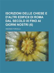 Iscrizioni Delle Chiese E D'Altri Edificii Di Roma Dal Secolo XI Fino AI Giorni Nostri (6),1151366390,9781151366399