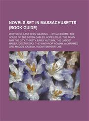 Novels set in Massachusetts (Book Guide) Moby-Dick, Last Seen Wearing ..., Ethan Frome, The House of the Seven Gables, Hope Leslie,1234591030,9781234591038