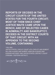 Reports of Cases Decided in the Circuit Courts of the United States for the Fourth Circuit (Volume 1); Most of Them Since Chief Justice Waite Came Upon the Bench and of Selected Cases in Admiralty and Bankruptcy, Decided in the District Courts of That Cir,1151304700,9781151304704