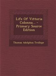 Life of Vittoria Colonna... - Primary Source Edition,1293786608,9781293786604
