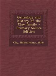 Genealogy and History of the Clay Family - Primary Source Edition,1294724703,9781294724704
