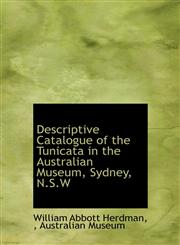 Descriptive Catalogue of the Tunicata in the Australian Museum, Sydney, N.S.W,1115196170,9781115196178