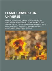 Flash Forward - In-universe Animals, Characters, Games, Global Blackouts, Items, Mosaic Investigation, Organizations, Places, Timeline, United States government, Unsolved, Walls, Birds, Kangaroo, Squirrelio, Aaron Stark, Abdi Khalif,1234757168,9781234757168