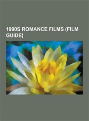 1990s Romance Films (Film Guide) Titanic, Leaving Las Vegas, Hamlet, Beauty and the Beast, Edward Scissorhands, the Age of Innocence, Romeo + Juliet,,1230640215,9781230640211