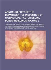 Annual Report of the Department of Inspection of Workshops, Factories and Public Buildings Volume 3,1155124812,9781155124810