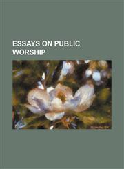 Essays on public worship,1235807800,9781235807800