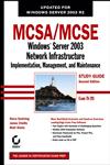 MCSA/MCSE Windows Server 2003 Network Infrastructure, Implementation, Management, and Maintenance : Study Guide 2nd Edition,0782144497,9780782144499