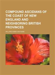Compound ascidians of the coast of New England and neighboring British provinces,1130808211,9781130808216