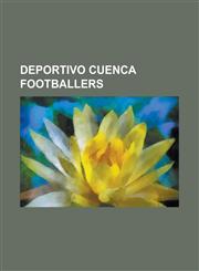 Deportivo Cuenca Footballers Agustin Castillo, Alberto Montano, Alejandro Kenig, Alex Cevallos, Ariel Mangiantini, Arlin Ayovi, Bruno Oscar Casanov,1155549481,9781155549484