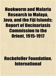 Hookworm and Malaria Research in Malaya, Java, and the Fiji Islands; Report of Uncinariasis Commission to the Orient, 1915-1917,1152319884,9781152319882