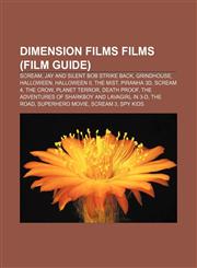 Dimension Films films (Film Guide) Scream, Jay and Silent Bob Strike Back, Grindhouse, Halloween, Halloween II, The Mist, Piranha 3D, Scream 4,115742063X,9781157420637