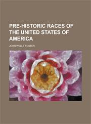Pre-Historic Races of the United States of America,1151797138,9781151797131