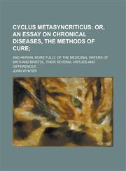 Cyclus Metasyncriticus; And Herein, More Fully, of the Medicinal Waters of Bath and Bristol, Their Several Virtues and Differences,1234392151,9781234392154