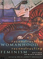 Reconstructing Womanhood, Reconstructing Feminism Writings on Black Women,0415116481,9780415116480
