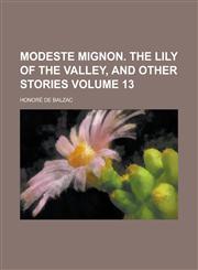 Modeste Mignon. The lily of the valley, and other stories Volume 13,1234230003,9781234230005