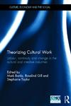 Theorizing Cultural Work Labour, Continuity and Change in the Cultural and Creative Industries 1st Edition,0415502330,9780415502337