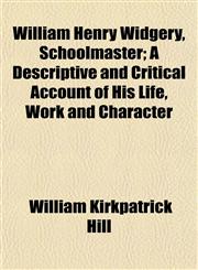 William Henry Widgery, Schoolmaster; A Descriptive and Critical Account of His Life, Work and Character,1152119346,9781152119345