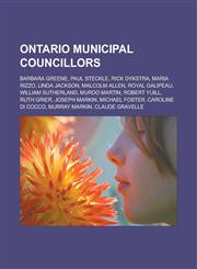Ontario Municipal Councillors Barbara Greene, Paul Steckle, Rick Dykstra, Maria Rizzo, Linda Jackson, Malcolm Allen, Royal Galipeau,1156553261,9781156553268