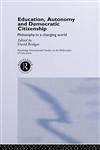 Education, Autonomy and Democratic Citizenship Philosophy in a Changing World,0415153344,9780415153348