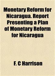 Monetary Reform for Nicaragua. Report Presenting a Plan of Monetary Reform for Nicaragua,1152788345,9781152788343