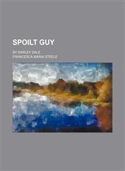 Spoilt Guy; By Darley Dale,1151497436,9781151497437