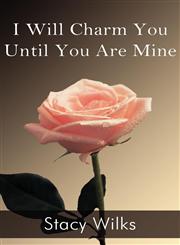 I Will Charm You Until You Are Mine,1462634222,9781462634224