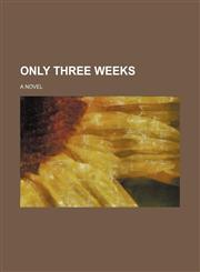 Only three weeks; a novel,1236446305,9781236446305