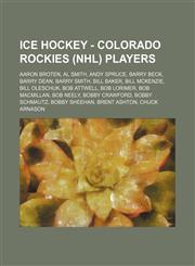 Ice Hockey - Colorado Rockies (NHL) players Aaron Broten, Al Smith, Andy Spruce, Barry Beck, Barry Dean, Barry Smith, Bill Baker, Bill McKenzie, Bill Oleschuk, Bob Attwell, Bob Lorimer, Bob MacMillan, Bob Neely, Bobby Crawford, Bobby Schmautz, Bobby Shee,1234754851,9781234754853