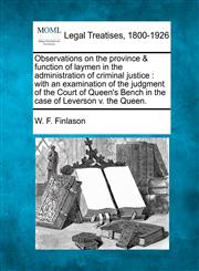 Observations on the province & function of laymen in the administration of criminal justice with an examination of the judgment of the Court of Queen's Bench in the case of Leverson v. the Queen.,1240014503,9781240014507