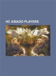 Hc Asiago Players Aigars Cipruss, Blaine Stoughton, Bob Sullivan (Ice Hockey), Carter Trevisani, Chris Stanley, Dale Derkatch, Damian Su,1230778748,9781230778747